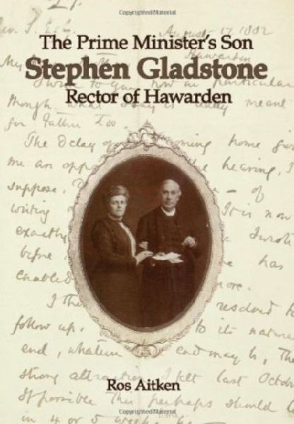 The Prime Ministers Son: Stephen Gladstone, Rector of Hawarden