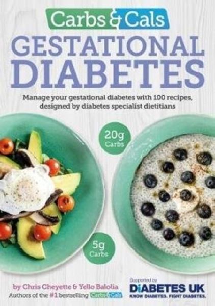 Carbs & Cals Gestational Diabetes: 100 Recipes Designed by Diabetes Specialist Dietitians