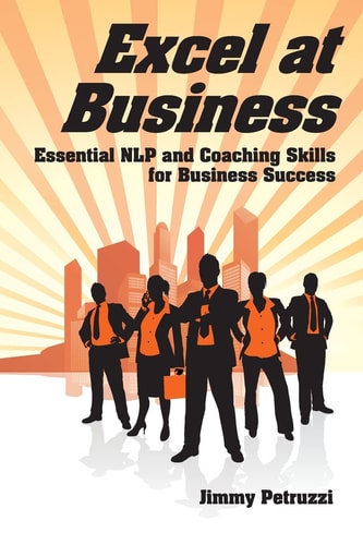 Excel at Business Essential NLP and Coaching Skills for Business Success
