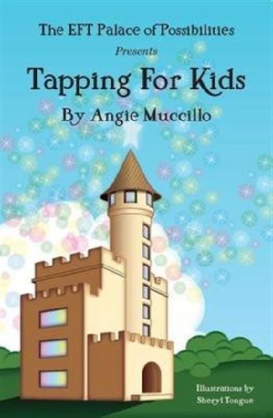 Tapping for Kids: A Childrens Guide to Emotional Freedom Technique (EFT)