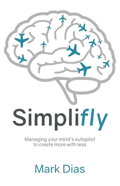 Simplifly: Managing your minds autopilot to create more with less