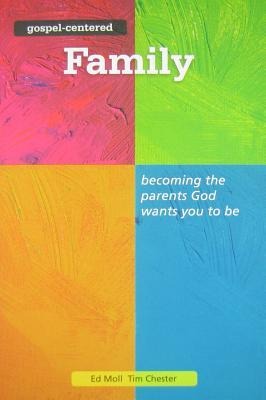 Gospel Centered Family: Becoming the Parents God Wants You to Be 3