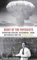 The Night of the Physicists: Operation Epsilon: Heisenberg, Hahn, Weizscker and the German Bomb