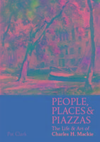 People, Places & Piazzas: The Life & Art of Charles Hodge Mackie