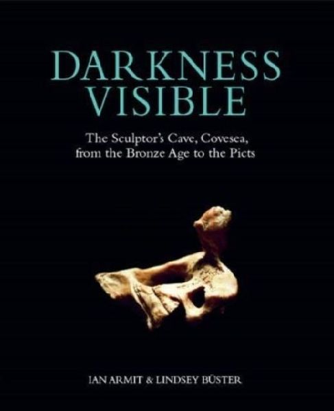 Darkness Visible: The Sculptors Cave, Covesea, from the Bronze Age to the Picts