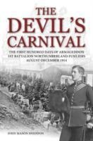 The Devils Carnival: The First Hundred Days of Armageddon 1st Battalion Northumberland Fusiliers August - December 1914