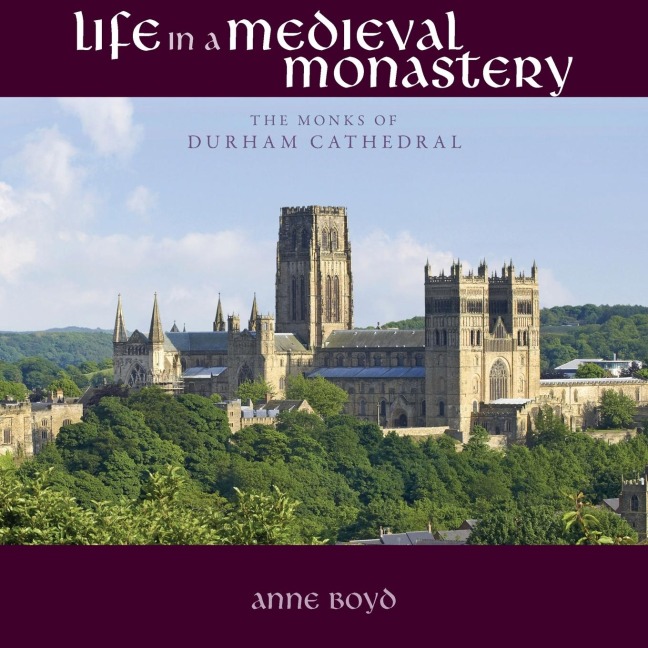 Life in a Medieval Monastery: The Monks of Durham Cathedral