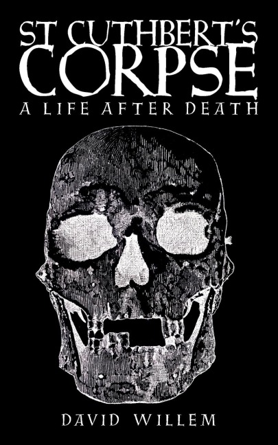 St Cuthberts Corpse: A Life After Death