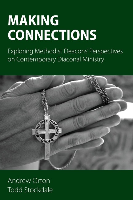 Making Connections: Exploring Methodist Deacons Perspectives on Contemporary Diaconal Ministry