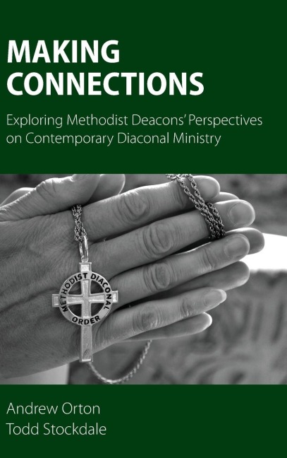 Making Connections: Exploring Methodist Deacons Perspectives on Contemporary Diaconal Ministry
