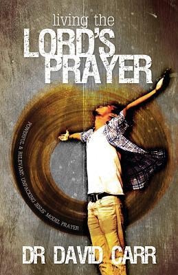Living the Lords Prayer: Powerful and relevant: unpacking Jesus model prayer