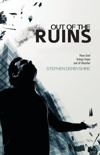 Out of the Ruins How God Brings Hope Out of Disaster