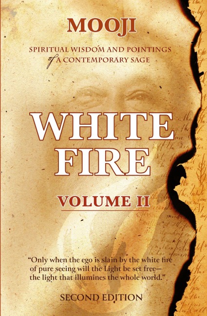 White Fire: Spiritual Wisdom and Pointings of a Contemporary Sage (Second Edition, VOLUME II)