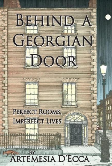 BEHIND A GEORGIAN DOOR: Perfect Rooms, Imperfect Lives