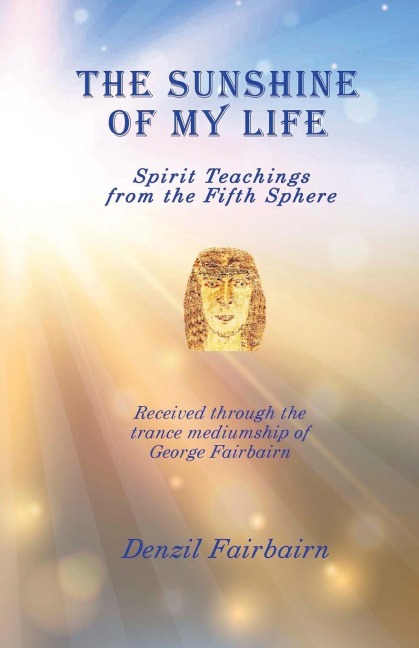 The Sunshine of my Life: Spirit teachings from the fifth Sphere
