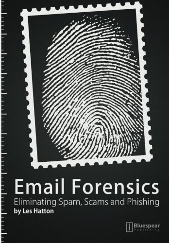 E-mail Forensics Eliminating Spam, Scams and Phishing