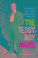 The Teddy Boy Wars: The Youth Cult that Shocked Britain