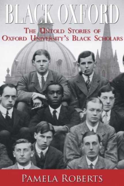 Black Oxford: The Untold Stories of Oxford Universitys Black Scholars