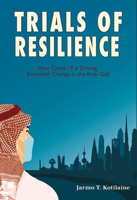 Trials of Resilience: How Covid-19 is Driving Economic Change in the Arab Gulf