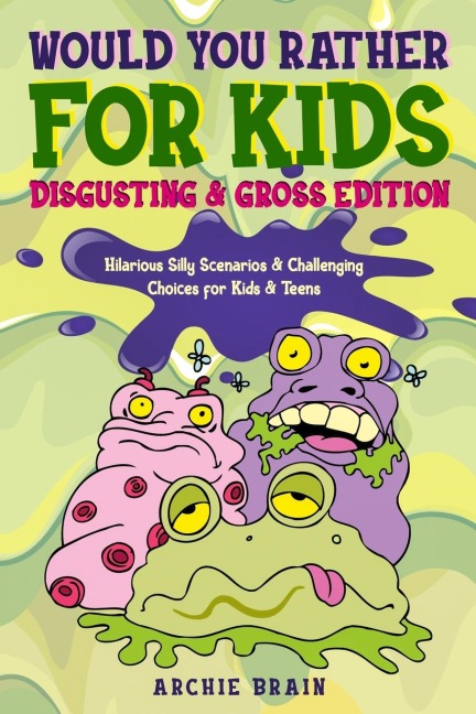 Would You Rather For Kids: Disgusting & Gross Edition: Hilarious Silly Scenarios & Challenging Choices for Kids & Teens : Fun Plane, Road Trip & Car Travel Game
