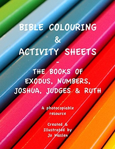 Bible Colouring and Activity Sheets Exodus, Numbers, Joshua, Judges and Ruth - a Photocopiable Resource