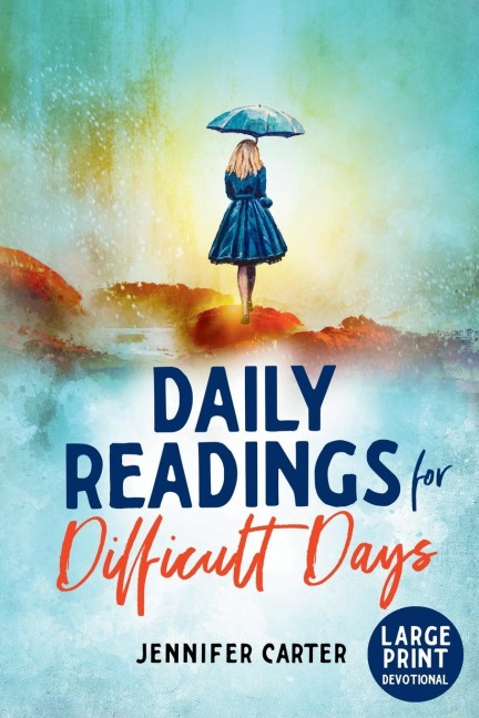 Daily Readings for Difficult Days Large Print Devotional: Daily Devotions for Christian Women going through Difficult Times