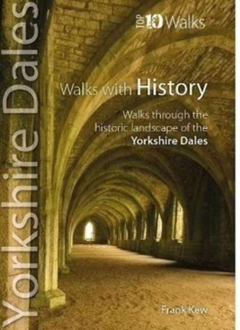 Walks with History - Yorkshire Dales (Top 10): Walks through the historic landscape of the Yorkshire Dales