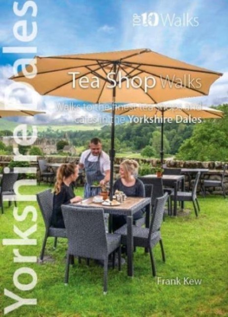 Yorkshire Dales Tea Shop Walks (Top 10): Walks to the best teashops and cafes in the Yorkshire Dales