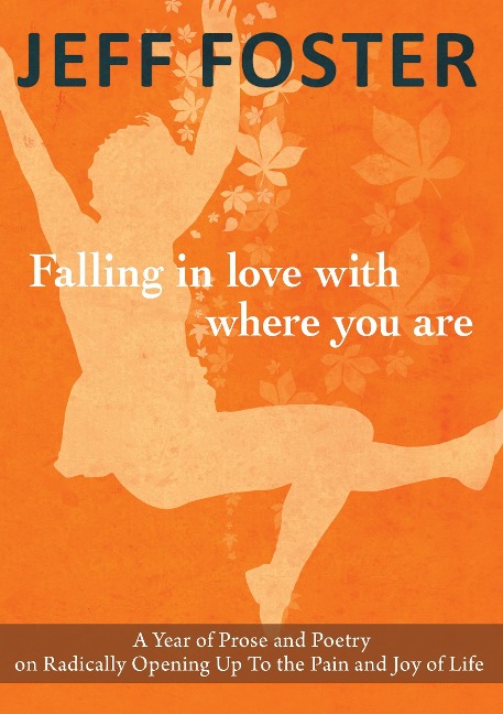Falling in Love with Where You Are: A Year of Prose and Poetry on Radically Opening Up to the Pain and Joy of Life