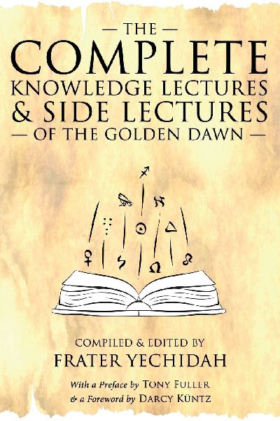 The Complete Knowledge Lectures & Side Lectures of the Golden Dawn