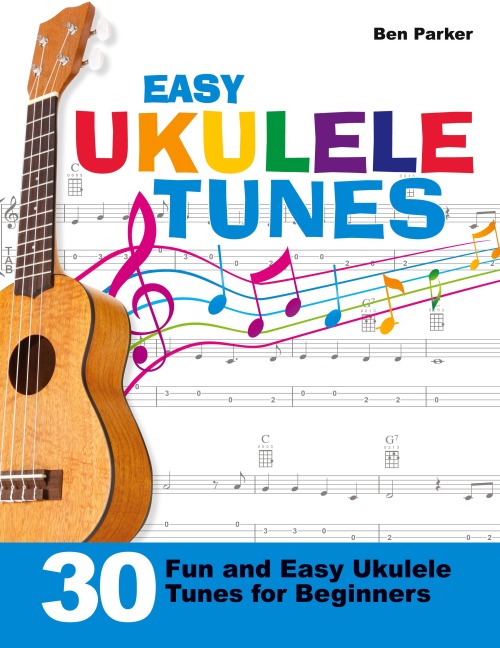 Easy Ukulele Tunes: 30 Fun and Easy Ukulele Tunes for Beginners