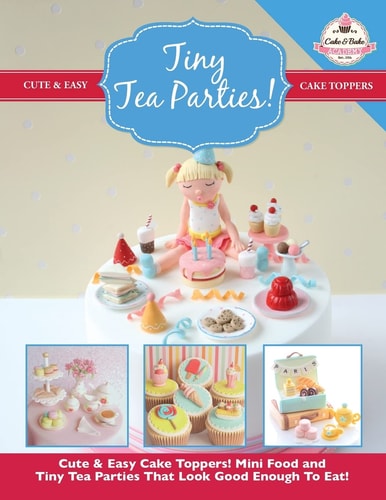 Tiny Tea Parties! Mini Food and Tiny Tea Parties That Look Good Enough to Eat! ( Cute and Easy Cake Toppers Collection)