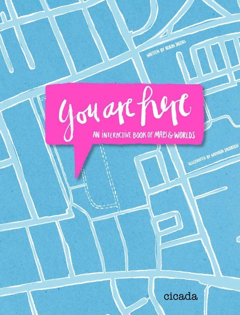 You Are Here: An Interactive Book of Maps and Worlds