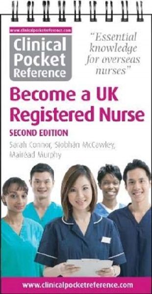 Clinical Pocket Reference Become a UK Registered Nurse: A comprehensive resource for IENs (internationally educated nurses)