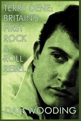Terry Dene: Britains First Rock and Roll Rebel