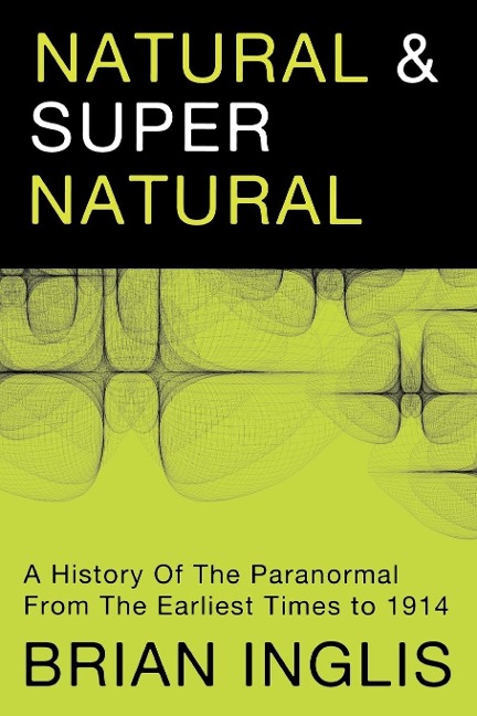 Natural and Supernatural: A History of the Paranormal from the Earliest Times to 1914