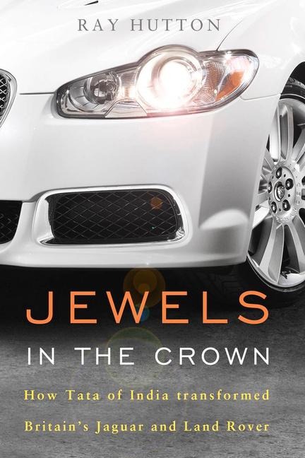 Jewels in the Crown: How Tata of India Transformed Britain's Jaguar and Land Rover