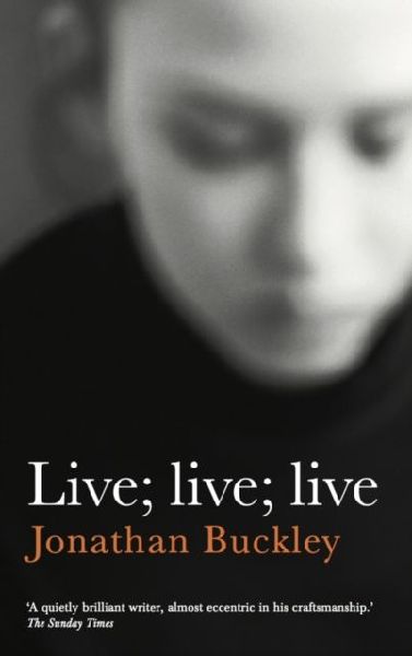 Live; Live; Live: From the Booker-longlisted author of One Boat