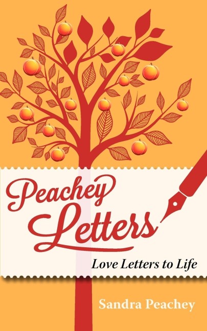 Peachey Letters: Love Letters to Life