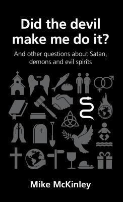 Did the Devil Make Me Do It?: And Other Questions about Satan, Evil Spirits and Demons