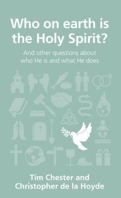 Who on Earth Is the Holy Spirit?: And Other Questions about Who He Is and What He Does