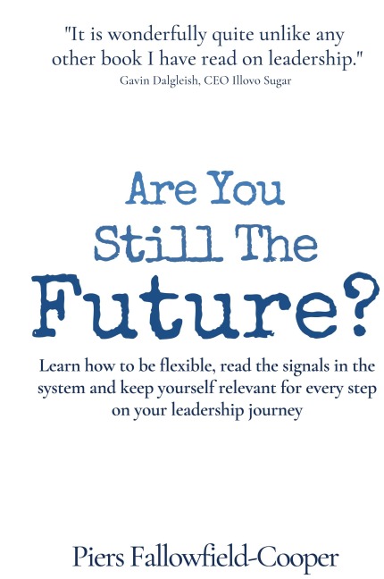 Are You Still The Future?: Learn how to be flexible, read the signals in the system and keep yourself relevant for every step on your leadership journey