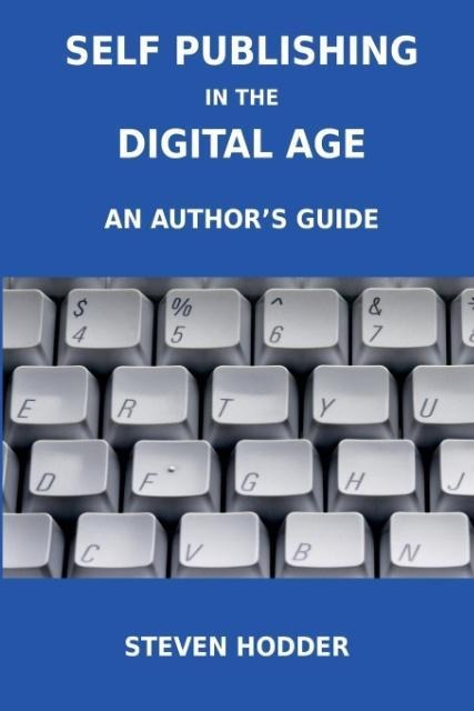 Self Publishing in the Digital Age - An Authors Guide