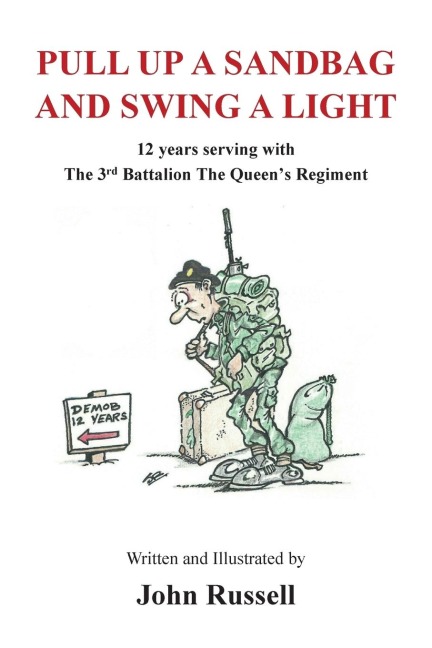 Pull Up a Sandbag and Swing a Light: 12 years serving with the 3rd Battalion, the Queens Regiment