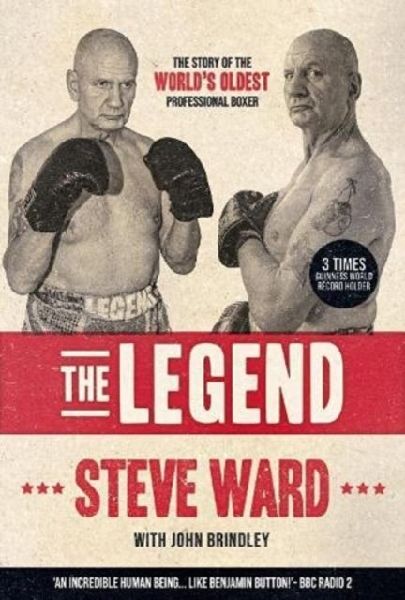 The Legend: The story of Steve Ward, the worlds oldest professional boxer