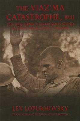 The Viazma Catastrophe, 1941: The Red Armys Disastrous Stand Against Operation Typhoon