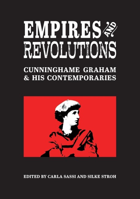 Empires and Revolutions: Cunninghame Graham and his Contemporaries