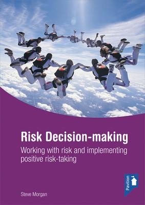Risk Decision-Making: Working with Risk and Implementing Positive Risk-Taking