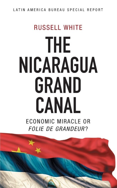 The Nicaragua Grand Canal: Economic Miracle or Folie de Grandeur?