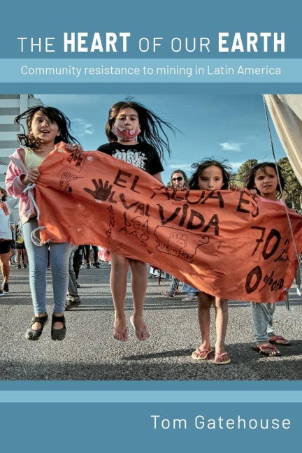 The Heart of Our Earth: Community Resistance to Mining in Latin America
